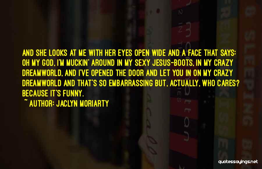 I'm Crazy Funny Quotes By Jaclyn Moriarty