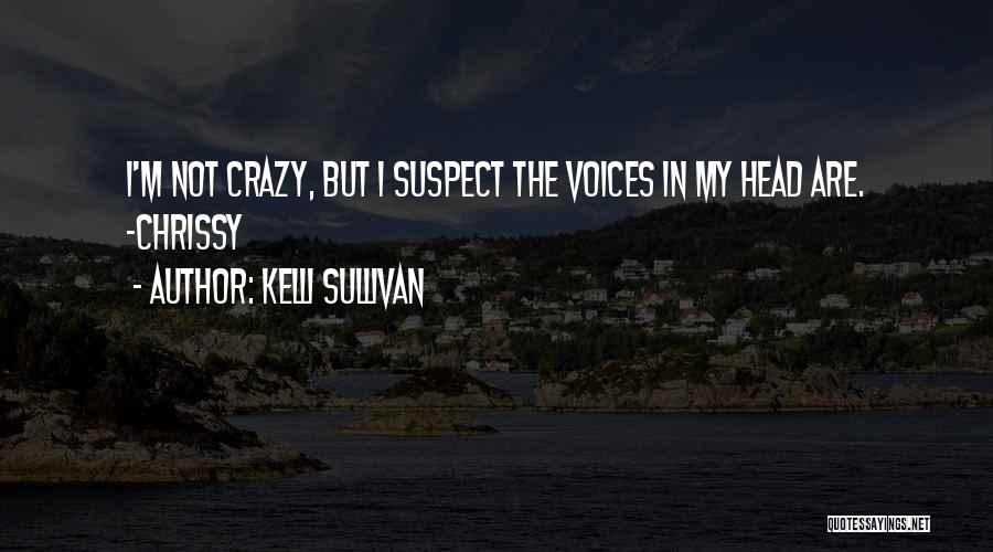 I'm Crazy Funny Quotes By Kelli Sullivan