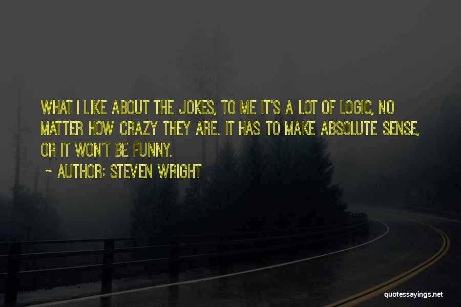 I'm Crazy Funny Quotes By Steven Wright