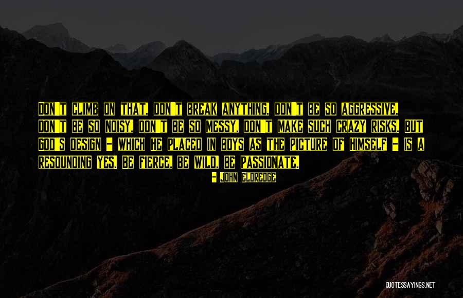 I'm Crazy Picture Quotes By John Eldredge I'm Crazy Picture Quotes By John Eldredge