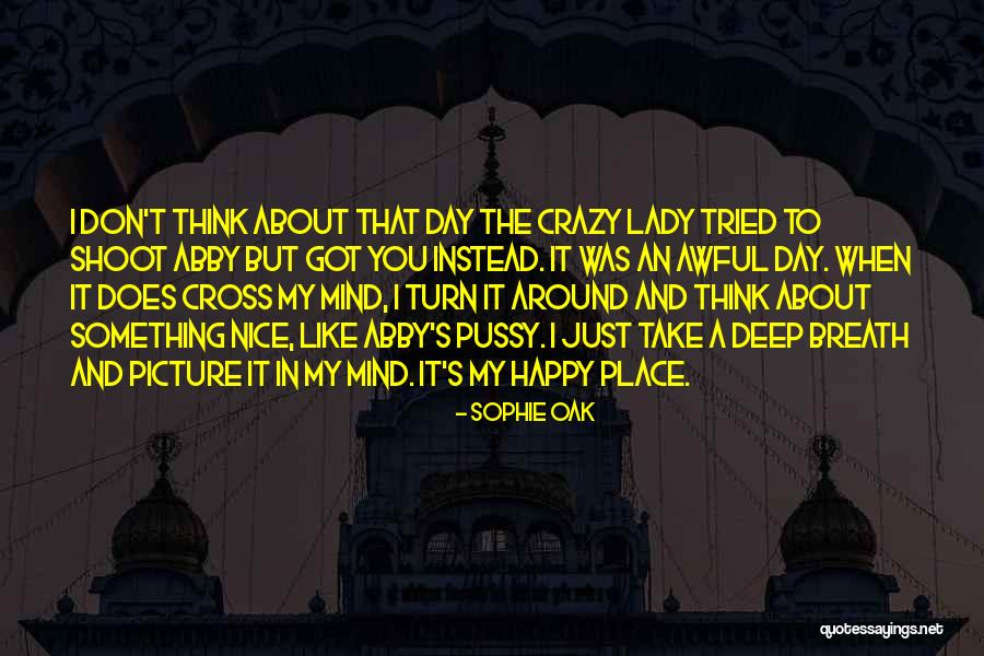 I'm Crazy Picture Quotes By Sophie Oak I'm Crazy Picture Quotes By Sophie Oak