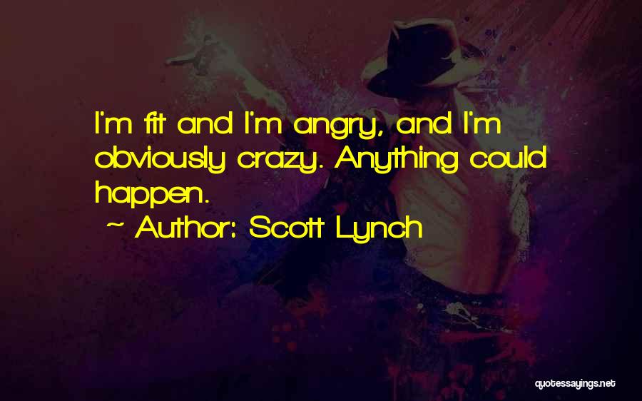 I'm Crazy Quotes By Scott Lynch