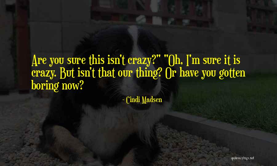 I'm Crazy You Quotes By Cindi Madsen I'm Crazy You Quotes By Cindi Madsen