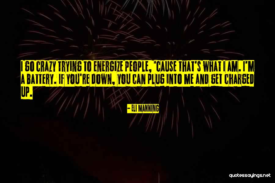 I'm Crazy You Quotes By Eli Manning I'm Crazy You Quotes By Eli Manning
