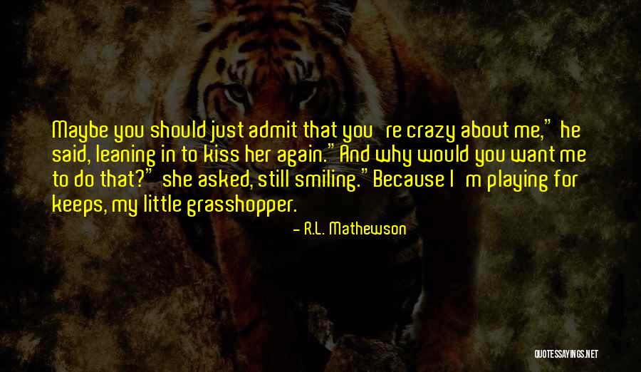 I'm Crazy You Quotes By R.L. Mathewson I'm Crazy You Quotes By R.L. Mathewson