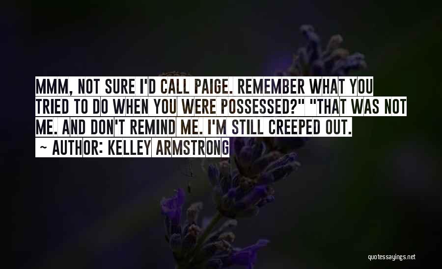 I'm Creeped Out Quotes By Kelley Armstrong