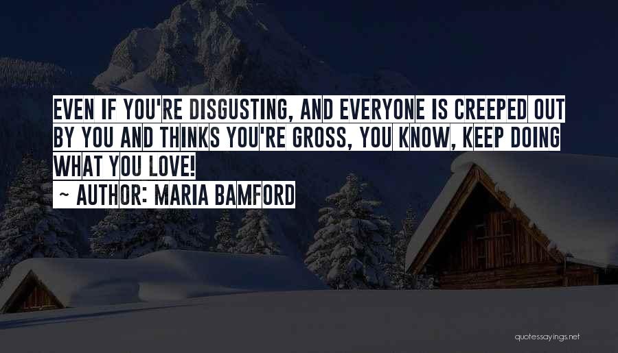 I'm Creeped Out Quotes By Maria Bamford