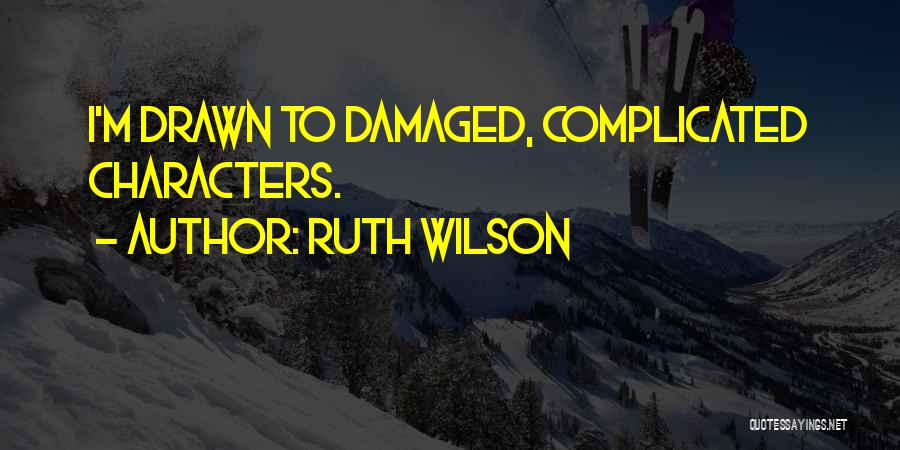 I'm Damaged Quotes By Ruth Wilson