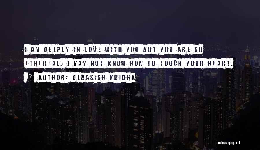 I'm Deeply In Love With You Quotes By Debasish Mridha