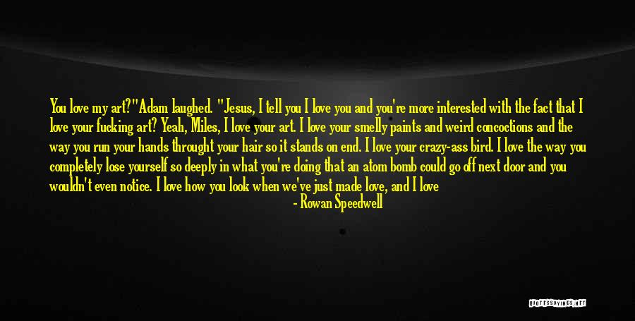 I'm Deeply In Love With You Quotes By Rowan Speedwell