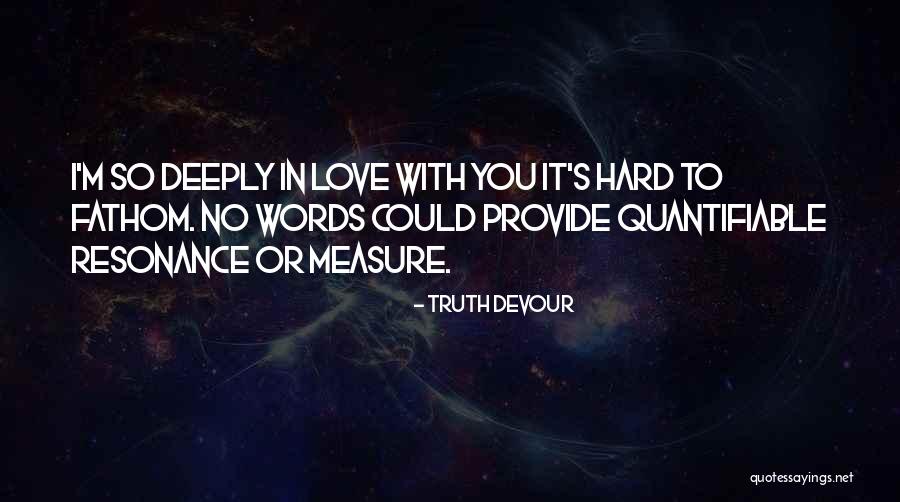 I'm Deeply In Love With You Quotes By Truth Devour I'm Deeply In Love With You Quotes By Truth Devour