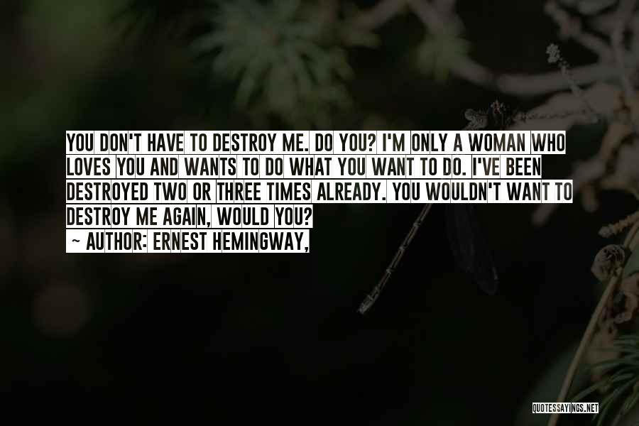 I'm Destroyed Quotes By Ernest Hemingway,