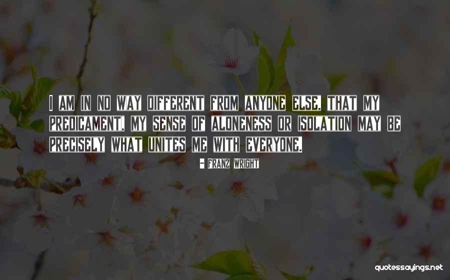 I'm Different From Everyone Else Quotes By Franz Wright I'm Different From Everyone Else Quotes By Franz Wright