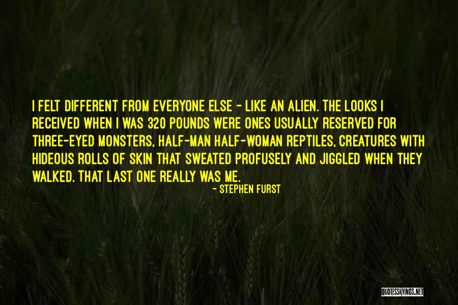 I'm Different From Everyone Else Quotes By Stephen Furst I'm Different From Everyone Else Quotes By Stephen Furst
