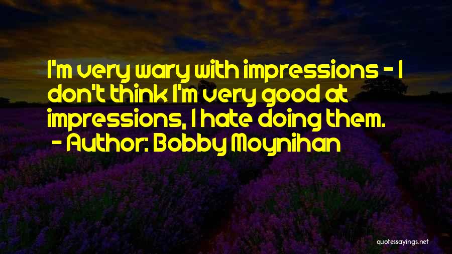 I'm Doing Good Quotes By Bobby Moynihan