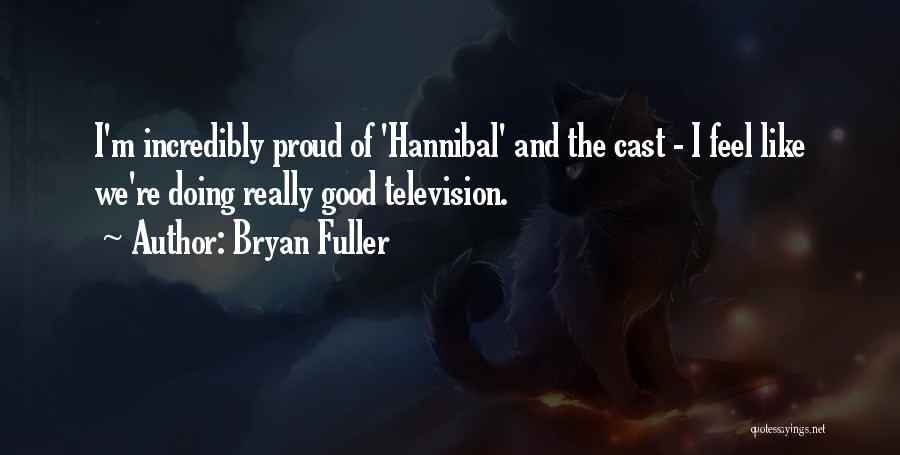 I'm Doing Good Quotes By Bryan Fuller