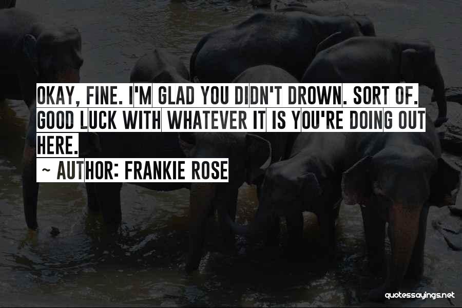 I'm Doing Good Quotes By Frankie Rose