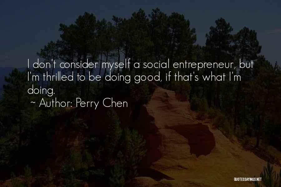 I'm Doing Good Quotes By Perry Chen