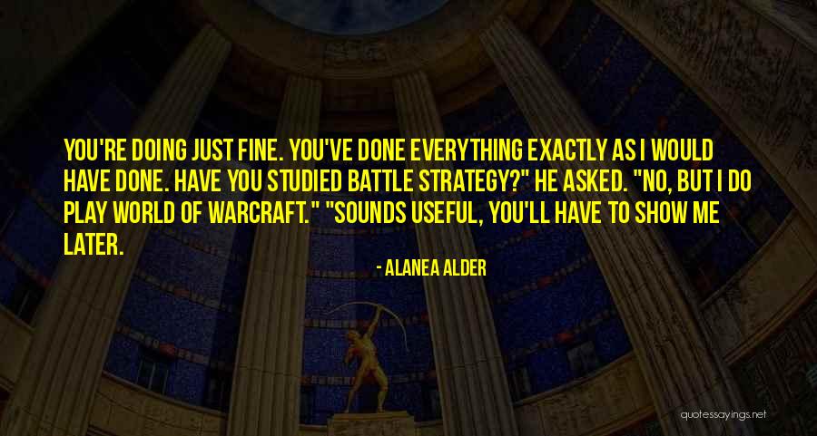 I'm Doing Just Fine Quotes By Alanea Alder