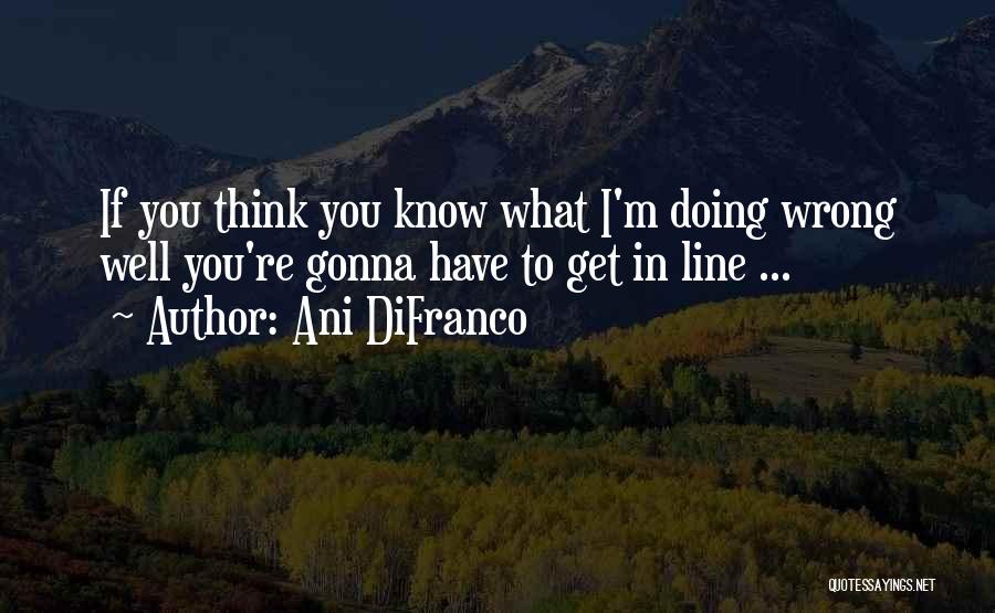 I'm Doing Well Quotes By Ani DiFranco