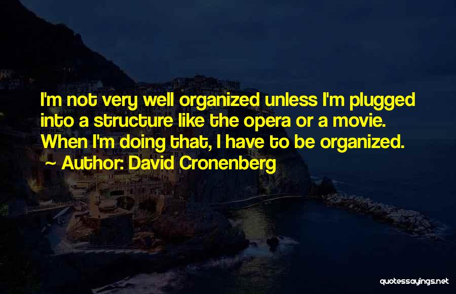 I'm Doing Well Quotes By David Cronenberg
