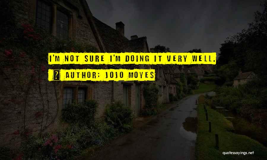 I'm Doing Well Quotes By Jojo Moyes