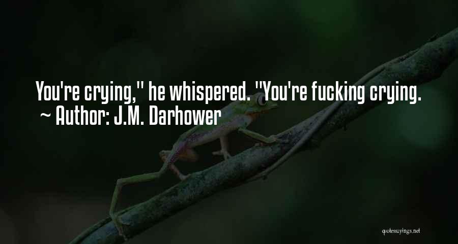 I'm Done Crying Over You Quotes By J.M. Darhower