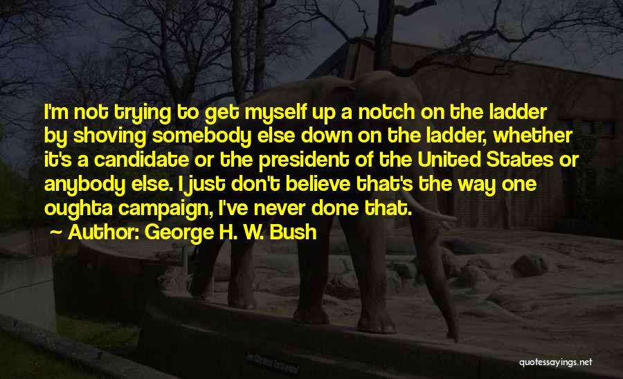 I'm Done Trying Quotes By George H. W. Bush