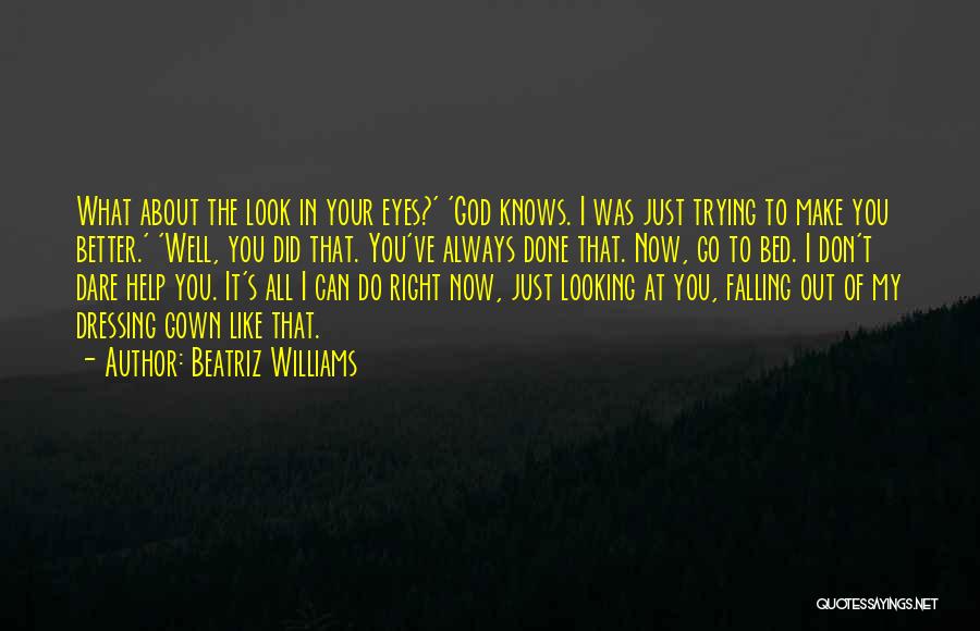 I'm Done Trying To Help You Quotes By Beatriz Williams