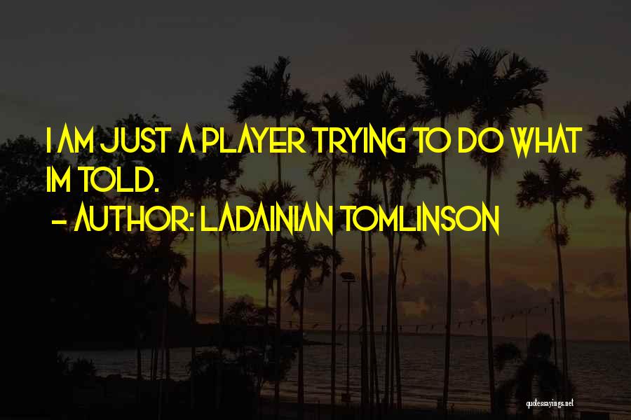 Im Done Trying With You Quotes By LaDainian Tomlinson