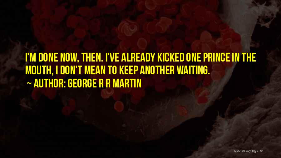 I'm Done Waiting Quotes By George R R Martin