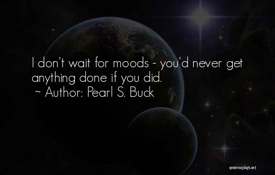 I'm Done Waiting Quotes By Pearl S. Buck