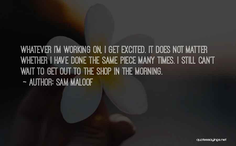 I'm Done Waiting Quotes By Sam Maloof