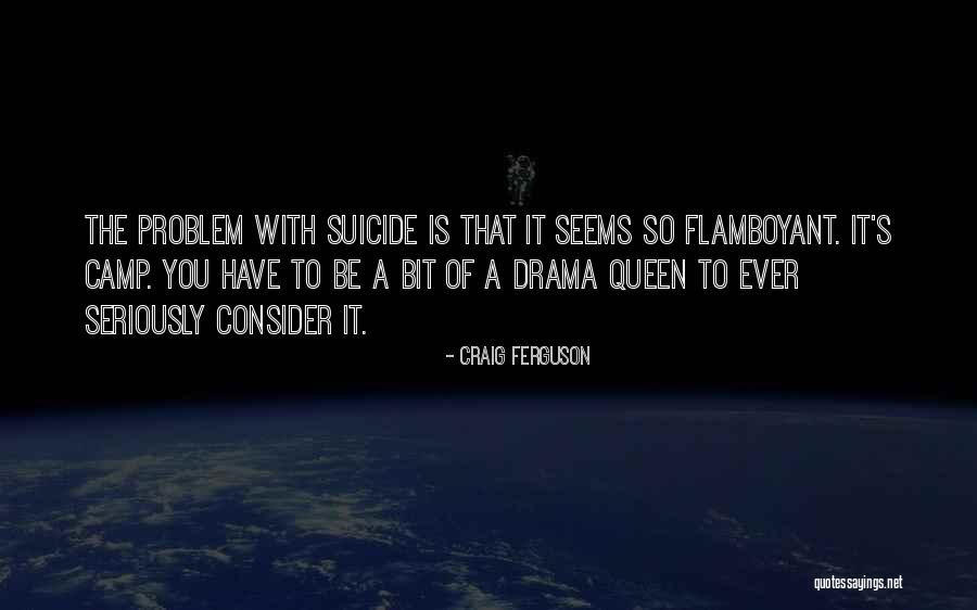 I'm Done With All This Drama Quotes By Craig Ferguson I'm Done With All This Drama Quotes By Craig Ferguson