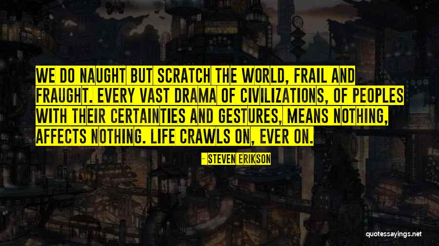 I'm Done With All This Drama Quotes By Steven Erikson