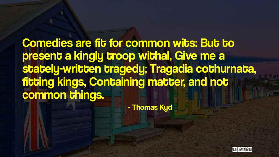 I'm Done With All This Drama Quotes By Thomas Kyd I'm Done With All This Drama Quotes By Thomas Kyd