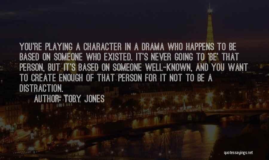 I'm Done With All This Drama Quotes By Toby Jones