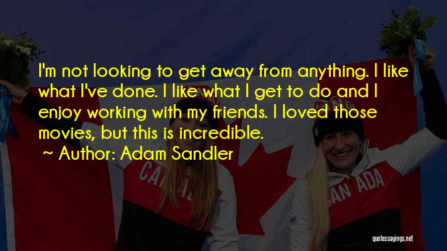 I'm Done With Friends Quotes By Adam Sandler