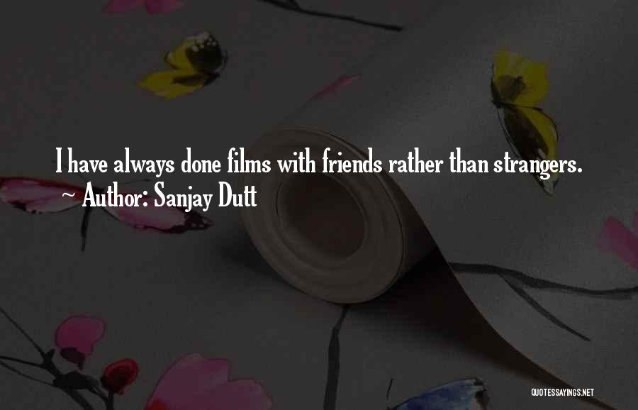 I'm Done With Friends Quotes By Sanjay Dutt