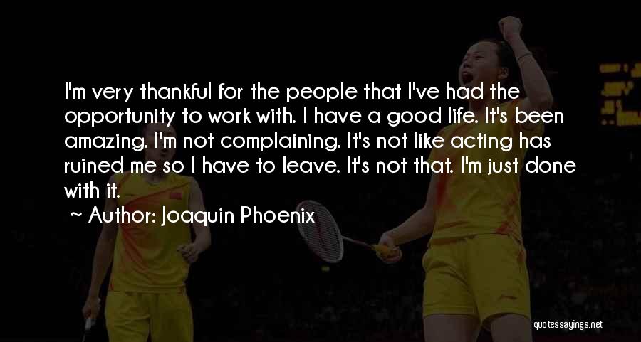 I'm Done With Life Quotes By Joaquin Phoenix