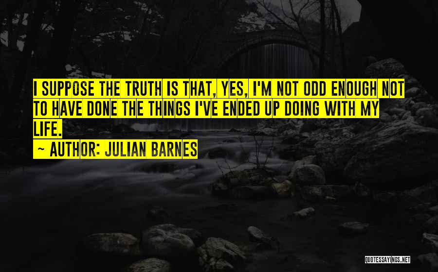 I'm Done With Life Quotes By Julian Barnes