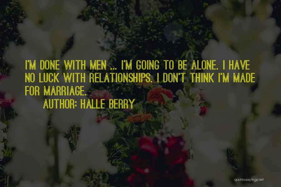 I'm Done With Relationships Quotes By Halle Berry