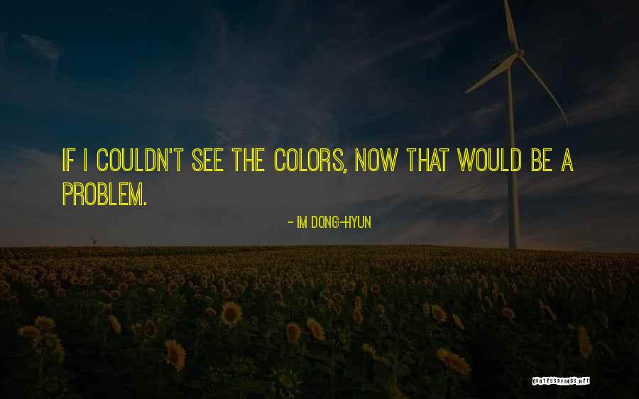 Im Dong-Hyun Quotes 1553329 Im Dong-Hyun Quotes 1553329