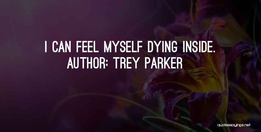 I'm Dying Inside Quotes By Trey Parker