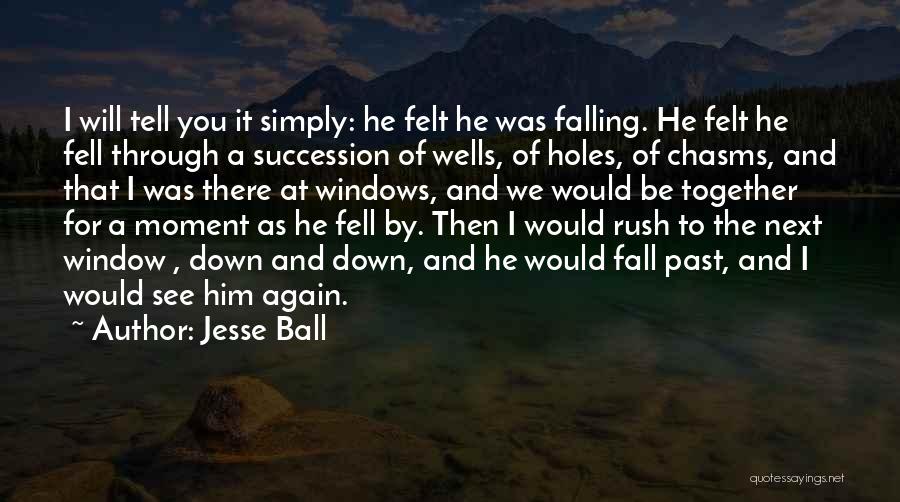 I'm Falling For You Again Quotes By Jesse Ball