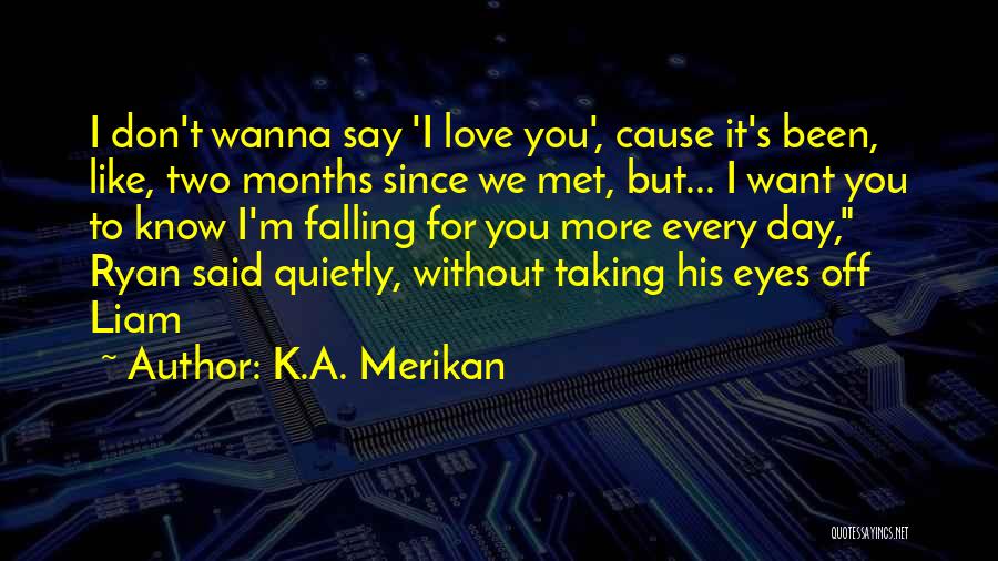 I'm Falling For You Quotes By K.A. Merikan