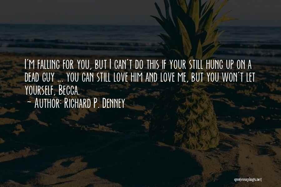 I'm Falling For You Quotes By Richard P. Denney