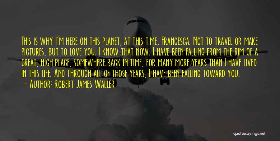 I'm Falling For You Quotes By Robert James Waller