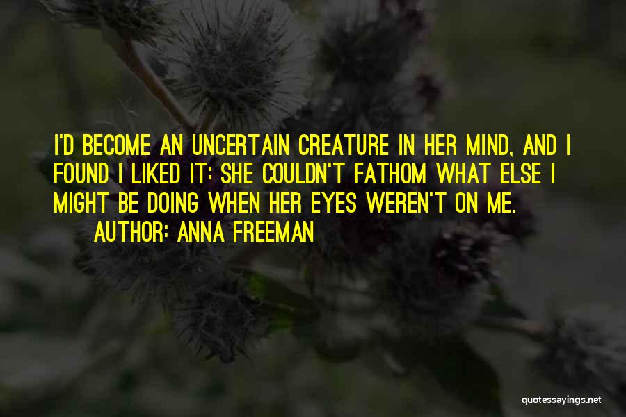 I'm Falling For Your Eyes Quotes By Anna Freeman