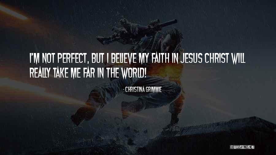 I'm Far Perfect Quotes By Christina Grimmie I'm Far Perfect Quotes By Christina Grimmie
